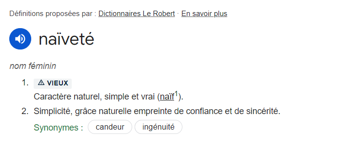 Définition de la naïveté selon Le Robert : "Simplicité, grâce naturelle empreinte de confiance et de sincérité"