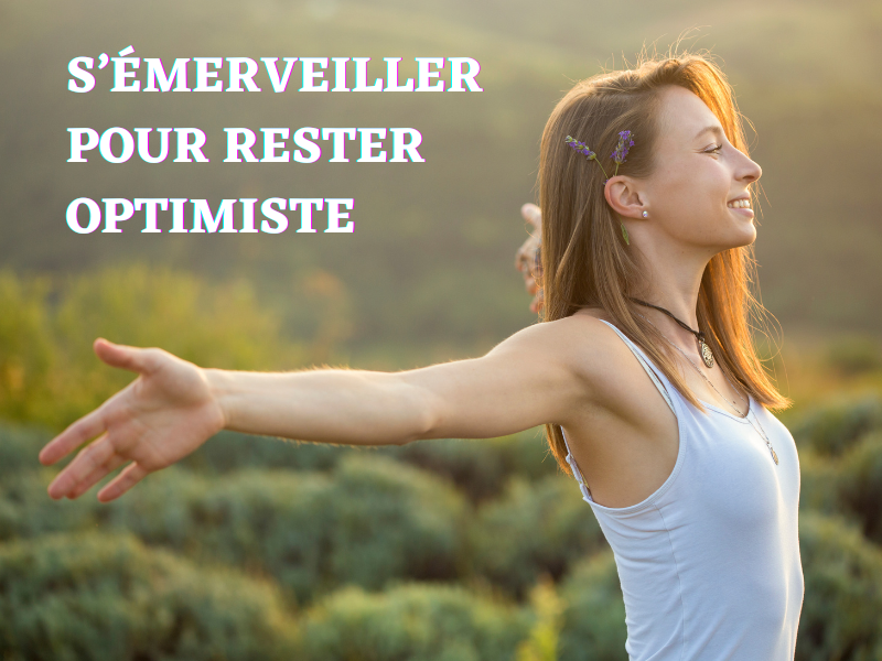 S'émerveiller pour rester optimiste